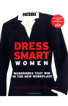 Dress Smart--women - Wardrobes that Win in the New Workplace
